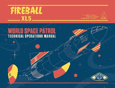 Fireball XL5 World Space Patrol: Technical Operations Manual New edition