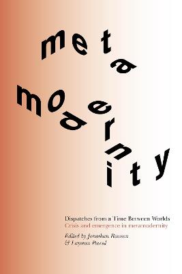 Dispatches from a Time Between Worlds: Crisis and emergence in metamodernity 2021