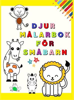 Djur Målarbok för Småbarn: Min första målarbok med söta djur Roliga och pedagogiska målarsidor för barn  i åldrarna 1-3 år (Toddler Time !) Barn som lär sig att färglägga älskade djur