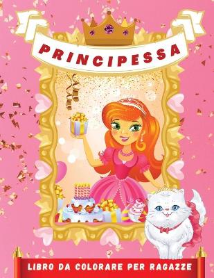 Principessa Libro da Colorare per Ragazze: Bellissime illustrazioni di principesse da colorare per ragazze dai 4 ai 9  anni - Questo libro sbloccherà le migliori abilità di tua figlia mentre si diverte con principesse e fate- Splendidi disegni per ragazze