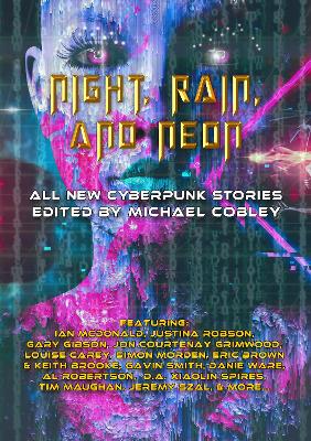 Night, Rain, and Neon: All New Cyberpunk Stories