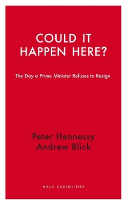 Could it Happen Here?: The Day a Prime Minister Refuses to Resign