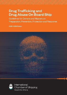 Drug Trafficking and Drug Abuse On Board Ship - Guidelines for Owners and  Masters on Preparation, Prevention, Protection and Response 2023-2024 Edition