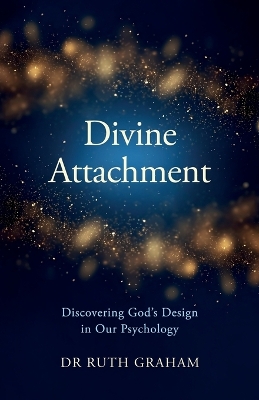 Divine Attachment: Discovering God's Design in Our Psychology