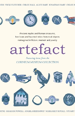 Artefact: historical objects reimagined in fiction, memoir and poetry, featuring items  from the Corinium Museum