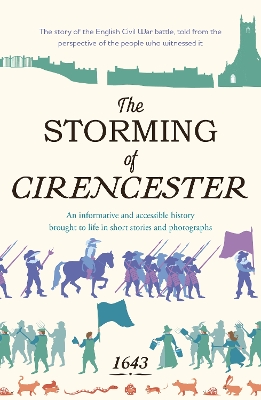 Storming of Cirencester: the story of the English Civil War battle, told from the perspective of the  people who witnessed it
