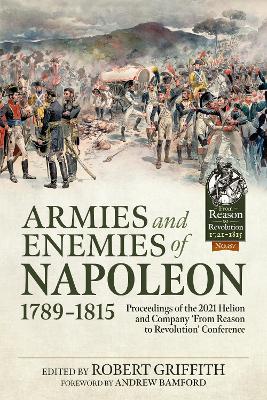 Armies and Enemies of Napoleon, 1789-1815: Proceedings of the 2021 Helion and Company From Reason to Revolution  Conference