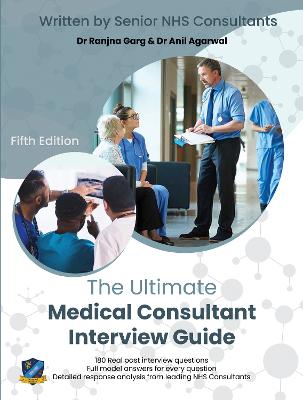 Ultimate Medical Consultant Interview Guide: Fifth Edition. Over 180 Real Interview Questions Answered with Full Model  Responses and Analysis, by Senior NHS Consultants, Practice on Clinical Governance, Teaching, Management, and COVID-19 5th New edition