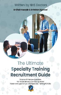 Ultimate Specialty Training Recruitment Guide: Detailed advice from senior NHS doctors to guide you through every step of  your application for ST3, Portfolio, Application, Interview, and followup. New edition