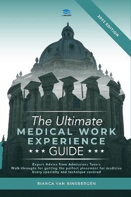 Ultimate Medical Work Experience Guide: Get expert advice from admissions tutors, with walkthroughs for getting your  perfect medicine placement. Every specialty and technique covered! New edition