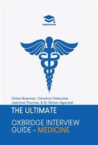 Ultimate Oxbridge Interview Guide: Medicine: Practice through hundreds of mock interview questions used in real Oxbridge  interviews, with brand new worked solutions to every question by Oxbridge admissions tutors. New edition
