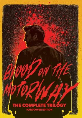 Blood on the Motorway: The Complete Trilogy: The full epic saga of the bestselling apocalyptic  thriller trilogy