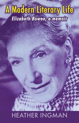 Modern Literary Life: Elizabeth Bowen, A Memoir