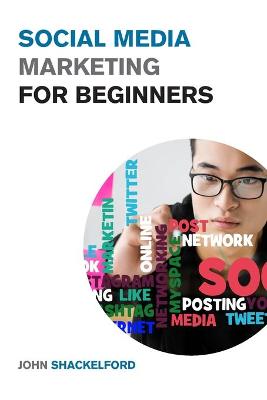 Social Media Marketing for Beginners: Turn Your Business into a Cash Cow using Tiktok, Facebook, and Instagram - A  Complete Digital Marketing Guide Included