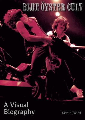 Blue Oyster Cult A Visual Biography New edition