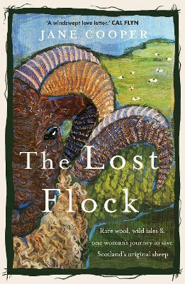 Lost Flock: Rare Wool, Wild Isles and One Womans Journey to Save Scotlands Original  Sheep
