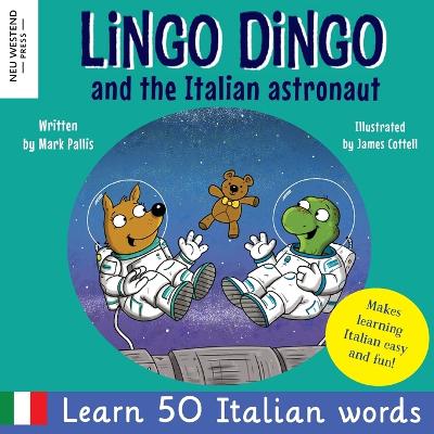 Lingo Dingo and the Italian astronaut: Laugh as you learn Italian for kids (bilingual Italian English children's  book)