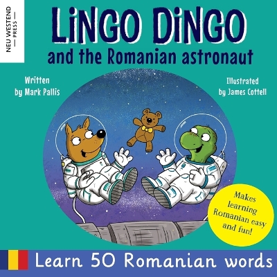 Lingo Dingo and the Romanian Astronaut: Learn Romanian for kids (heartwarming and fun bilingual Romanian English  book for children)