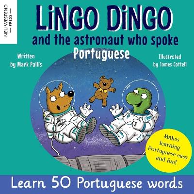 Lingo Dingo and the Astronaut who spoke Portuguese: Laugh as you learn Portuguese for kids (Heartwarming bilingual Portuguese  English book for children)