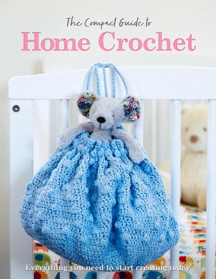 Compact Guide to Home Crochet