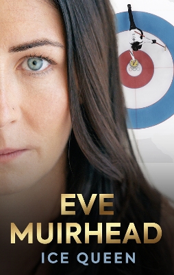 Eve Muirhead: Ice Queen: The Autobiography