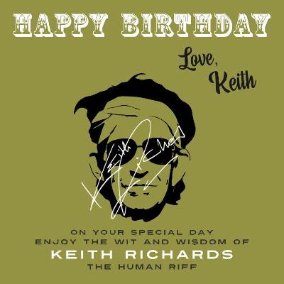 Happy BirthdayLove, Keith: On Your Special Day, Enjoy the Wit and Wisdom of Keith Richards, the Human  Riff