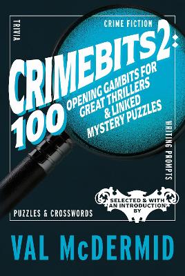CrimeBits 2: 100 Opening Gambits for Great Thrillers & Linked Mystery Puzzles: Selected & with an Introduction by Val McDermid