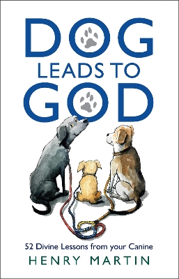 Dog Leads to God: 52 Divine Lessons from your Canine
