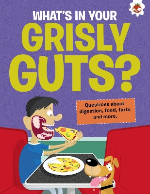 Curious Kid's Guide To The Human Body: WHAT'S IN YOUR GRISLY GUTS?: STEM