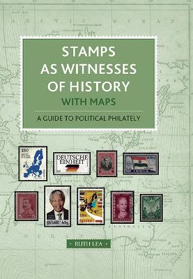 Stamps as Witnesses to History: with Maps. A guide to political philately 2024