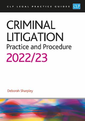 Criminal Litigation: 2022/2023: Legal Practice Course Guides (LPC) Revised edition
