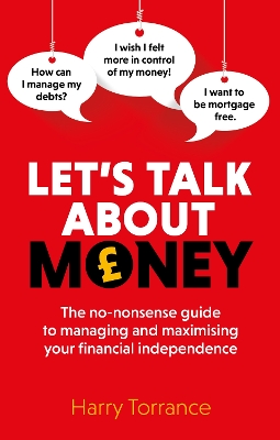 Let's Talk About Money: The no-nonsense guide to managing and maximising your financial independence