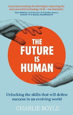 Future is Human: Unlocking the skills that will define success in an evolving world