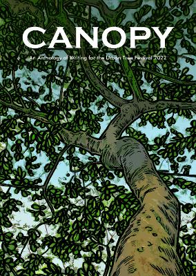 CANOPY: An Anthology of Writing for the Urban Tree Festival 2022