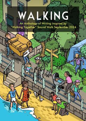 Walking: An Anthology of Writing inspired by Walking Together Sound Walk September  2024 2024