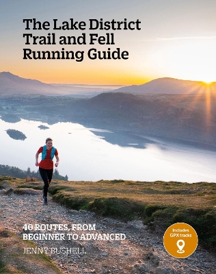 Lake District Trail and Fell Running Guide: 40 routes, from beginner to advanced