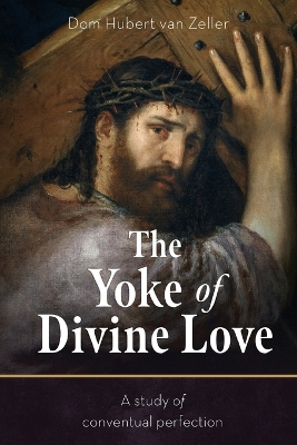 Yoke of Divine Love: A Study of Conventual Perfection