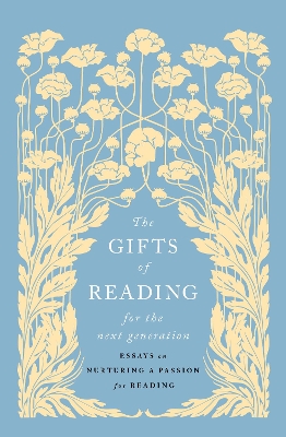 Gifts of Reading for the Next Generation: Essays on Nurturing a Passion for Reading