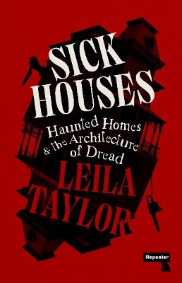 Sick Houses: Haunted Homes and the Architecture of Dread New edition