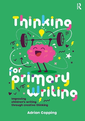 Thinking for Primary Writing: Improving Childrens Writing Through Creative Thinking