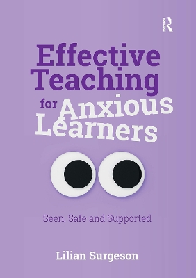 Effective Teaching for Anxious Learners: Seen, Safe and Supported