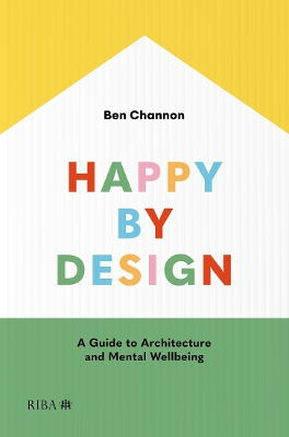 Happy by Design: A Guide to Architecture and Mental Wellbeing Revised edition