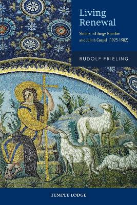 Living Renewal: Studies in Liturgy, Number and Johns Gospel (1925-1982)