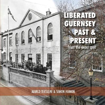 Liberated Guernsey Past & Present: from the exact spot