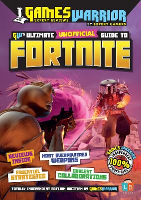 Fortnite Ultimate Unofficial Gaming Guide by GW SS25