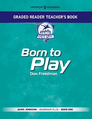 Graded Reader Teacher's Book: Born to Play: Jamie Johnson - Beginner Plus - Book One