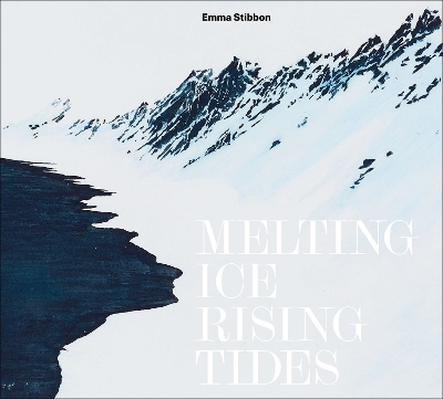 Emma Stibbon: Melting Ice / Rising Tides: Melting Ice / Rising Tides