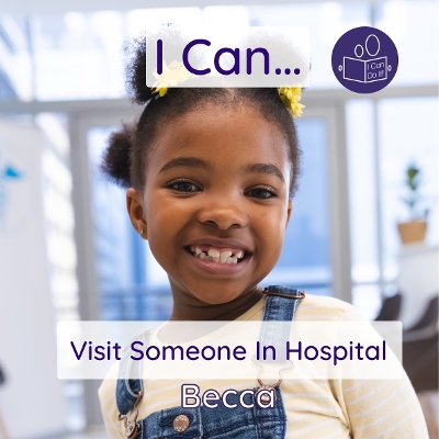 I Can Visit Someone In Hospital: A gentle introduction to medical environments and healthcare settings