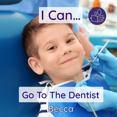 I Can Go To The Dentist: A gentle introduction to dental care