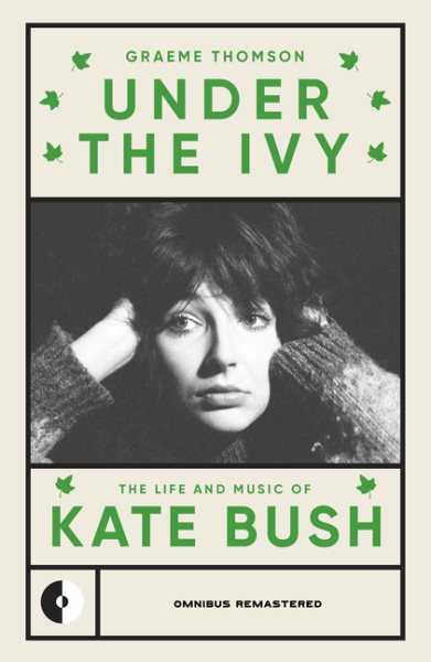 Under the Ivy: The Life and Music of Kate Bush 3rd ed.